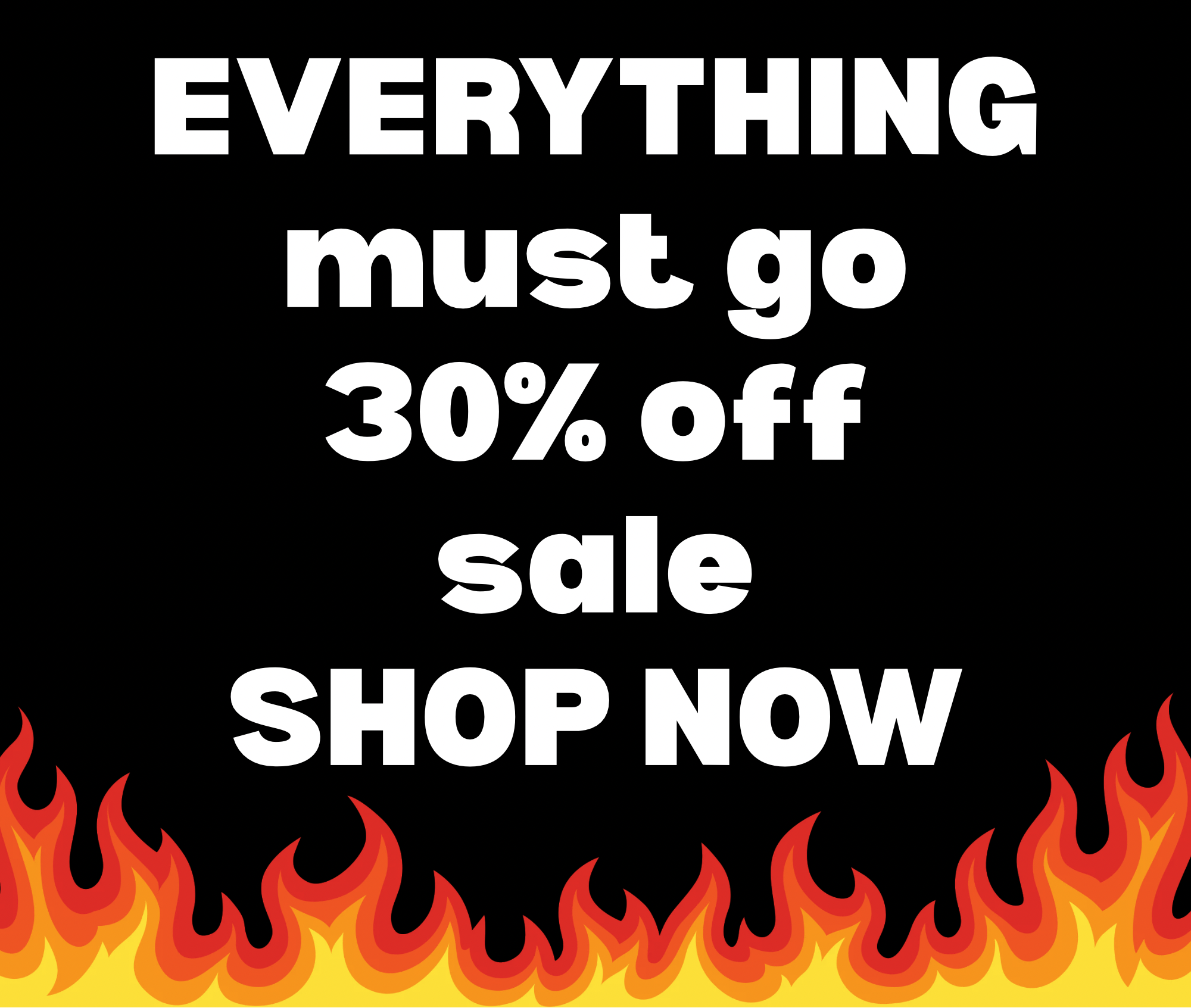 Everything must go 30% off sale shop now. Click through to shop the sale. 