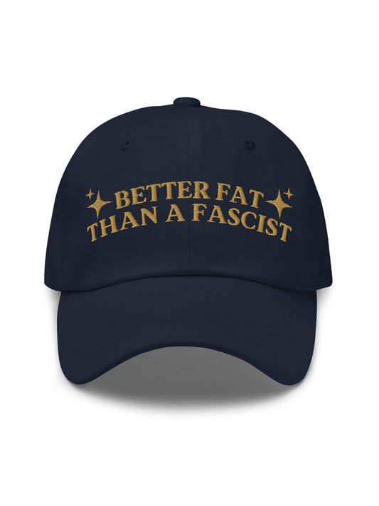 Better fat than a fascist dasd cap.