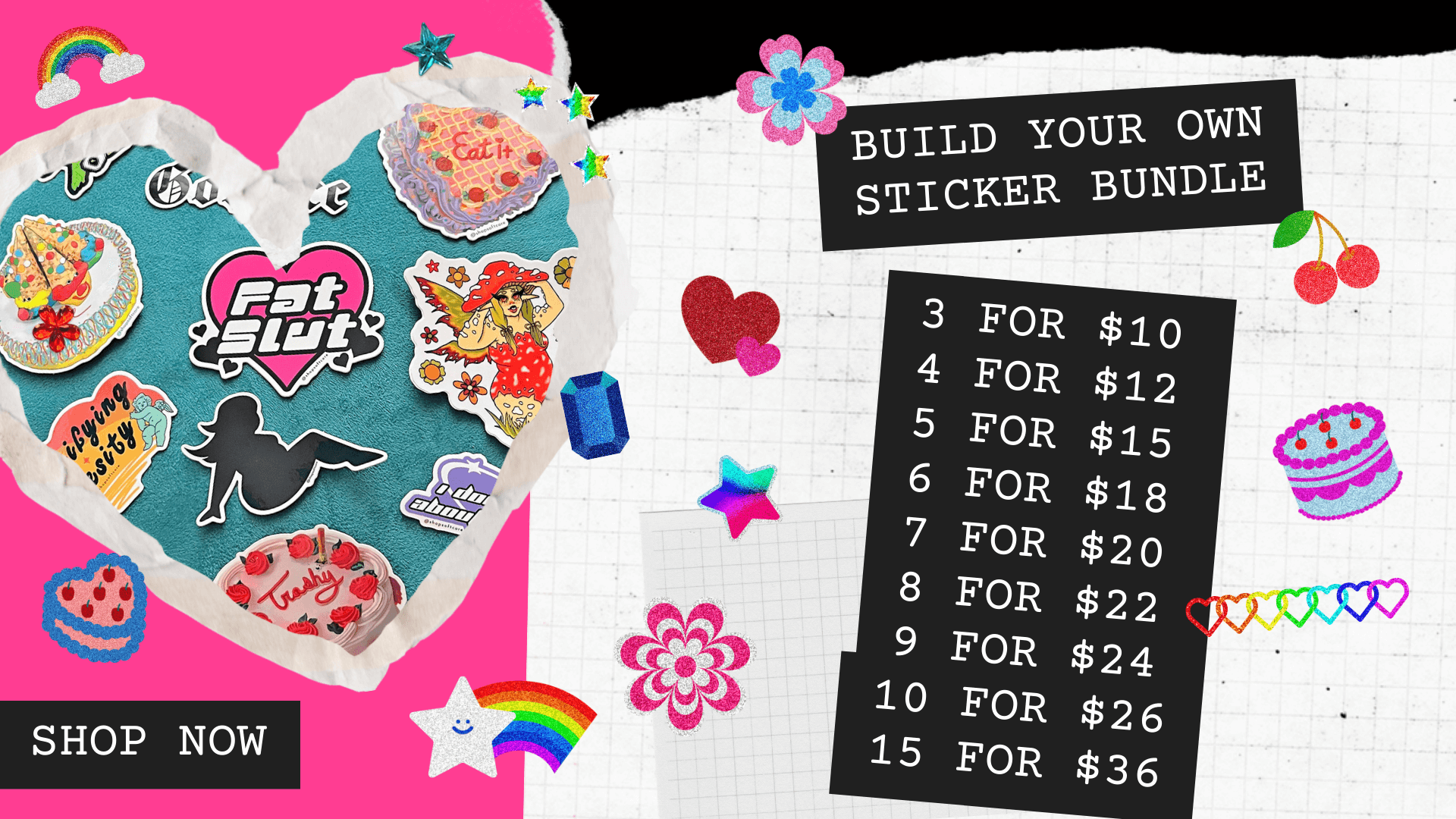 Build your own sticker bundle. 3 for $10 4 for $12 5 for $15 6 for $18 7 for $20 8 for $22 9 for $24 10 for $26 15 for $36. Shop now. Click through to shop the bundle.
