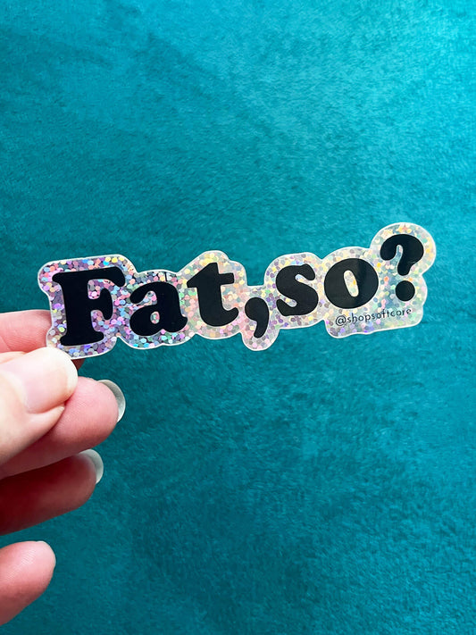 Fat,so? Fat positive glitter sticker.