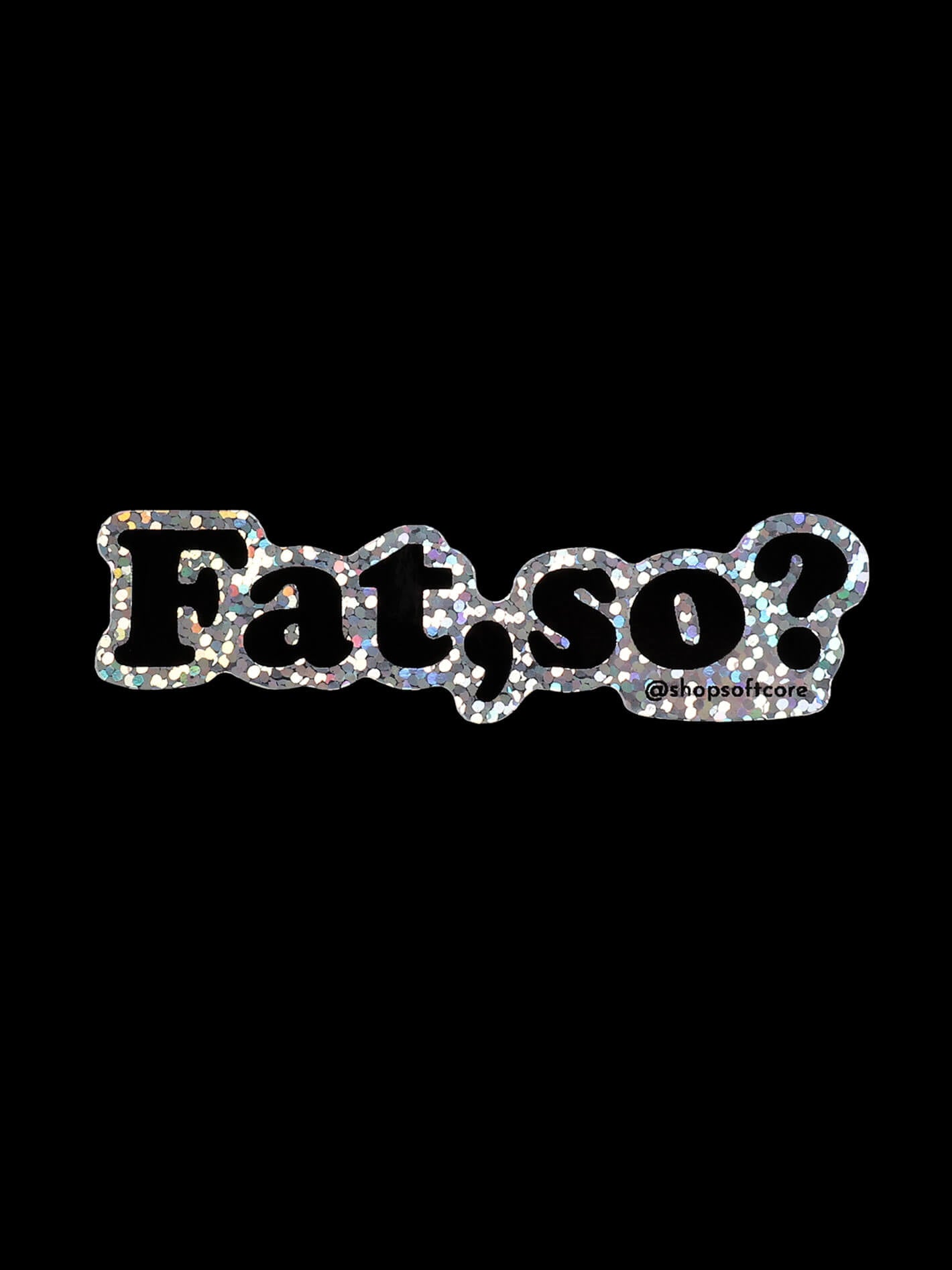 Glitter fatso body positive sticker.