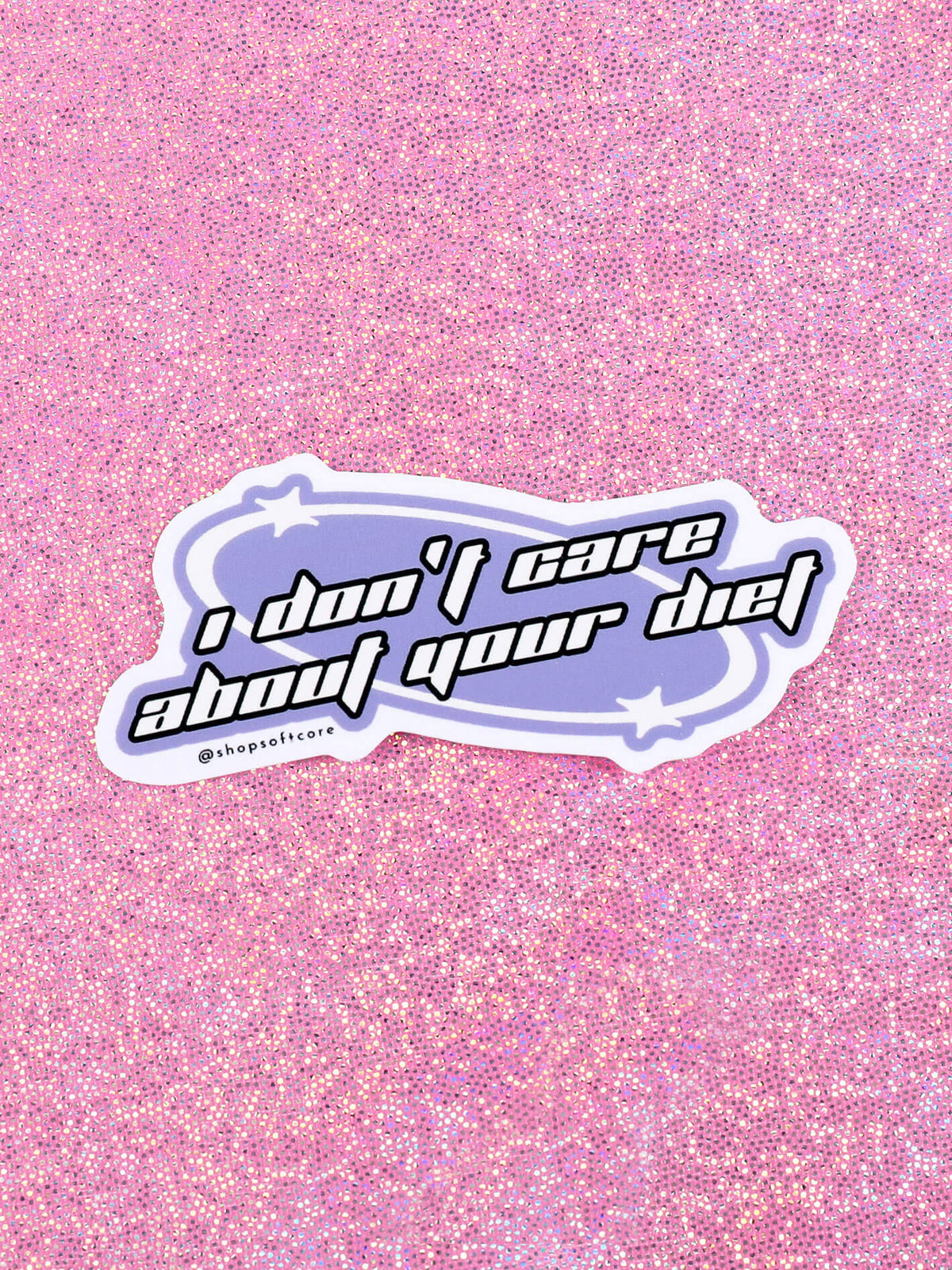I don't care about your diet sticker.